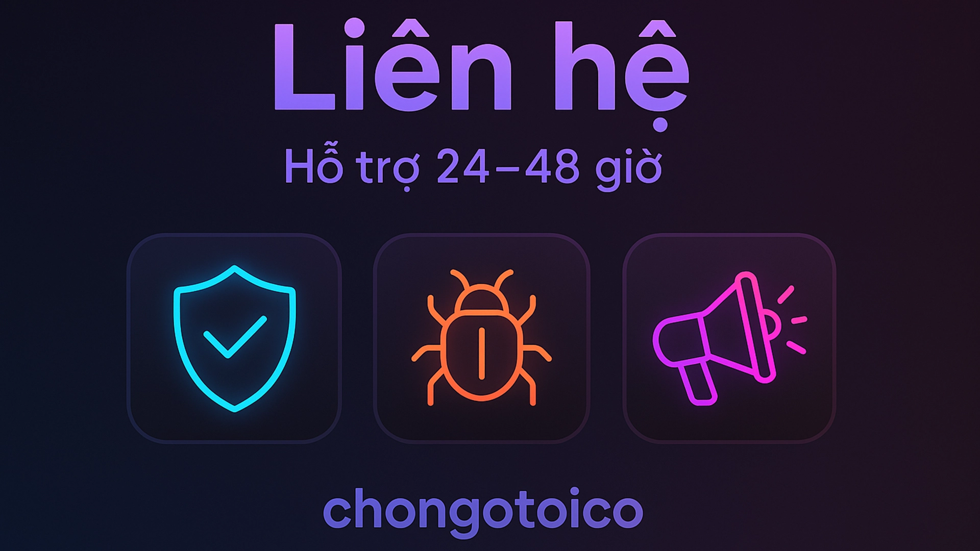 Liên hệ – hỗ trợ 24–48 giờ cho chongotoico, biểu tượng khiên bảo mật, báo lỗi và loa thông báo